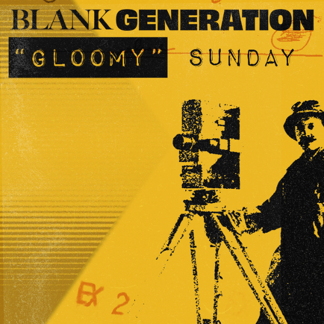 Blank Generation presents : “Gloomy” Sunday